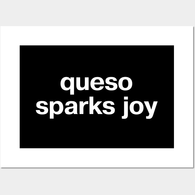 "queso sparks joy" in plain white letters - no one's sad with chips and dip Wall Art by TheBestWords